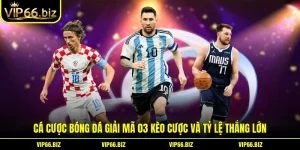 Cá cược bóng đá Giải Mã 03 Kèo Cược Và Tỷ Lệ Thắng Lớn