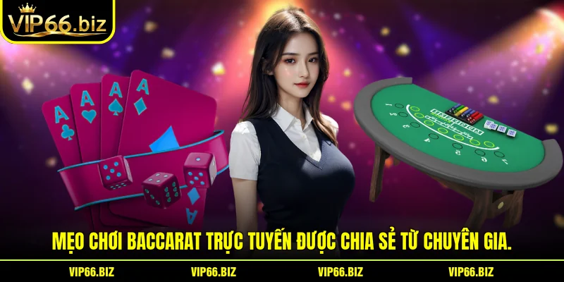 Mẹo chơi baccarat trực tuyến được chia sẻ từ chuyên gia.